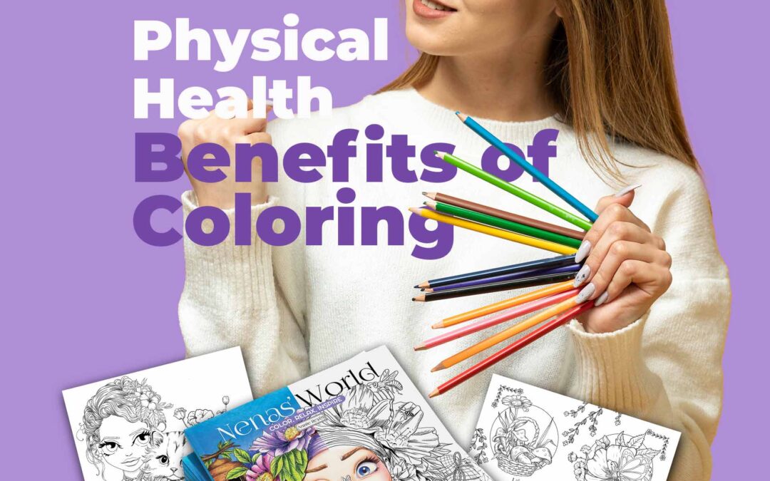 THE SURPRISING PHYSICAL HEALTH BENEFITS OF COLORING